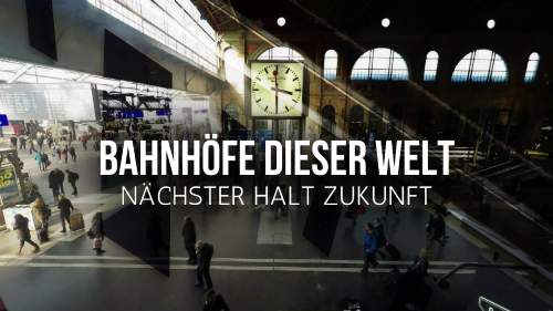 Bahnhöfe dieser Welt - Nächster Halt Zukunft