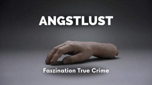 Angstlust – Faszination True Crime