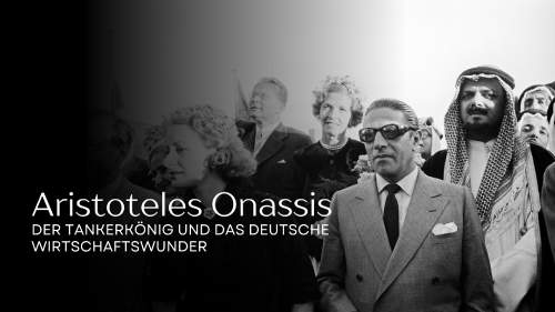 Aristoteles Onassis - Der Tankerkönig und das deutsche Wirtschaftswunder