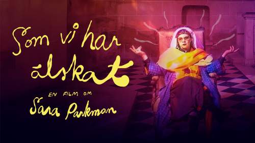 Som vi har älskat – en film om Sara Parkman