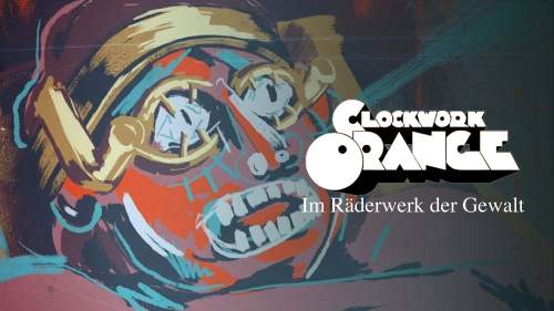 Clockwork Orange - Im Räderwerk der Gewalt