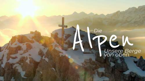Die Alpen: Unsere Berge von oben