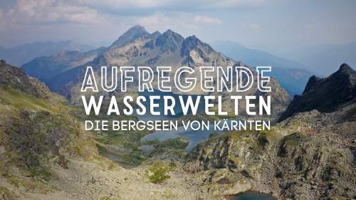 Aufregende Wasserwelten - Die Bergseen von Kärnten