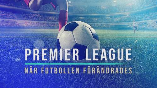 Premier League: När fotbollen förändrades