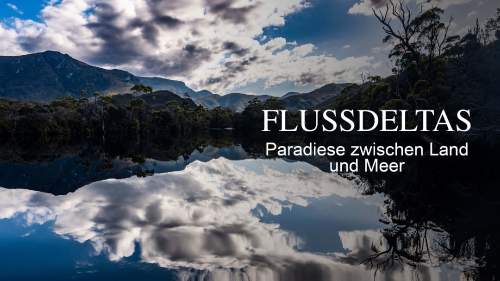 Flussdeltas: Paradiese zwischen Land und Meer