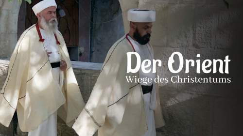 Der Orient - Wiege des Christentums