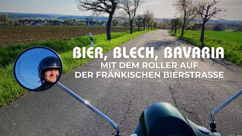 Bier, Blech, Bavaria - Mit dem Roller auf der fränkischen Bierstraße