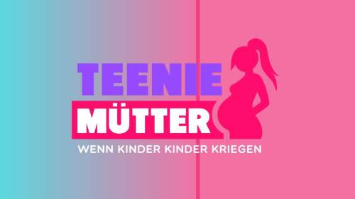 Teenie-Mütter - Wenn Kinder Kinder kriegen