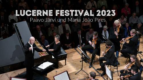 Lucerne Festival 2023 – Paavo Järvi und Maria João Pires