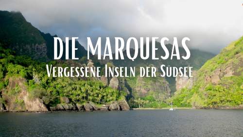 Die Marquesas - Vergessene Inseln der Südsee