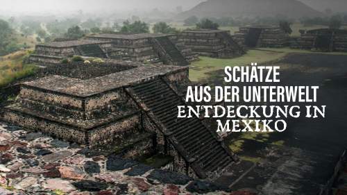 Schätze aus der Unterwelt - Entdeckung in Mexiko