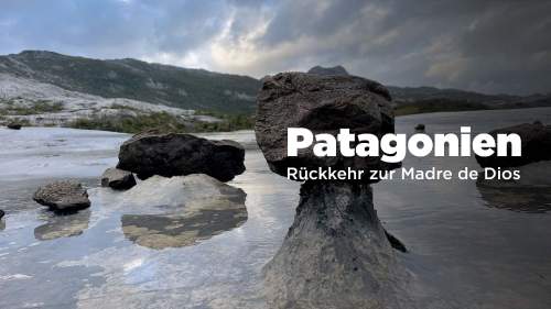 Patagonien - Rückkehr zur Madre de Dios