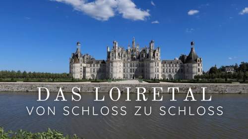 Das Loiretal - Von Schloss zu Schloss