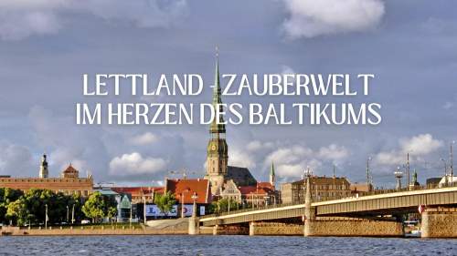 Lettland - Zauberwelt im Herzen des Baltikums