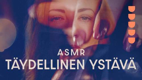 ASMR - Täydellinen ystävä