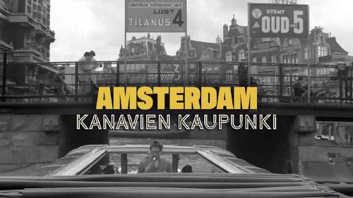 Elävä arkisto: Amsterdam - kanavien kaupunki