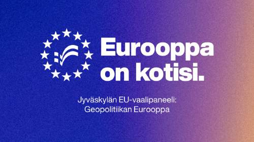 	 Jyväskylän EU-vaalipaneeli: Geopolitiikan Eurooppa